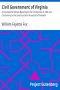 [Gutenberg 4762] • Civil Government of Virginia / A Text-book for Schools Based Upon the Constitution of 1902 and Conforming to the Laws Enacted in Accordance Therewith